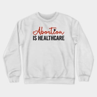 ABORTION IS HEALTHCARE, Protect Roe V. Wade , Pro Roe 1973 Crewneck Sweatshirt